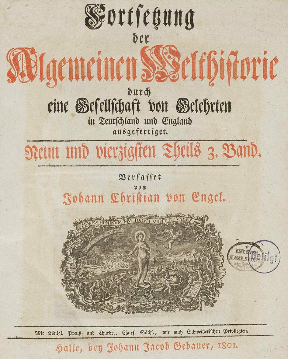 Zu sehen ist das Titelblatt des dritten Teils des neunundvierzigsten Bandes der Allgemeinen Welthistorie von Johann Christian von Engel, erschienen in Halle 1801. Darauf zu sehen ist der Besitzstempels des Lyceums in Karlsruhe.
