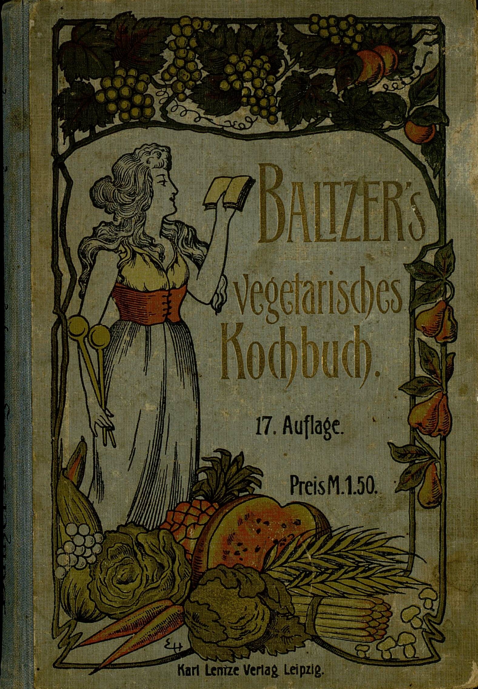 Vegetarisches Kochbuch für Freunde der natürlichen Lebensweise von Eduard Baltzer. Auf dem Buchdeckel sind verschiedene Früchte und Gemüse abgebildet, sowie eine Frau mit zwei Kochlöffeln und einem Buch in den Händen.