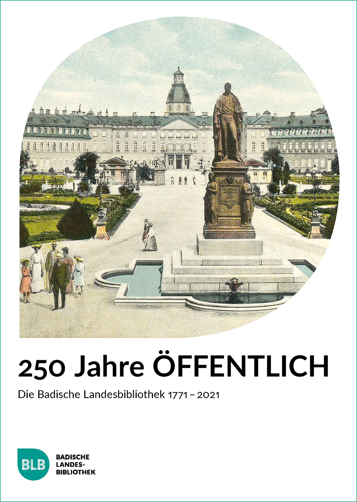 Zu sehen ist das Buchcover der Publikation "250 JAHRE ÖFFENTLICH". Darauf zu sehen ist eine historische Ansicht des Schlosses Karlsruhe mit vorgelagertem Parkbereich. 