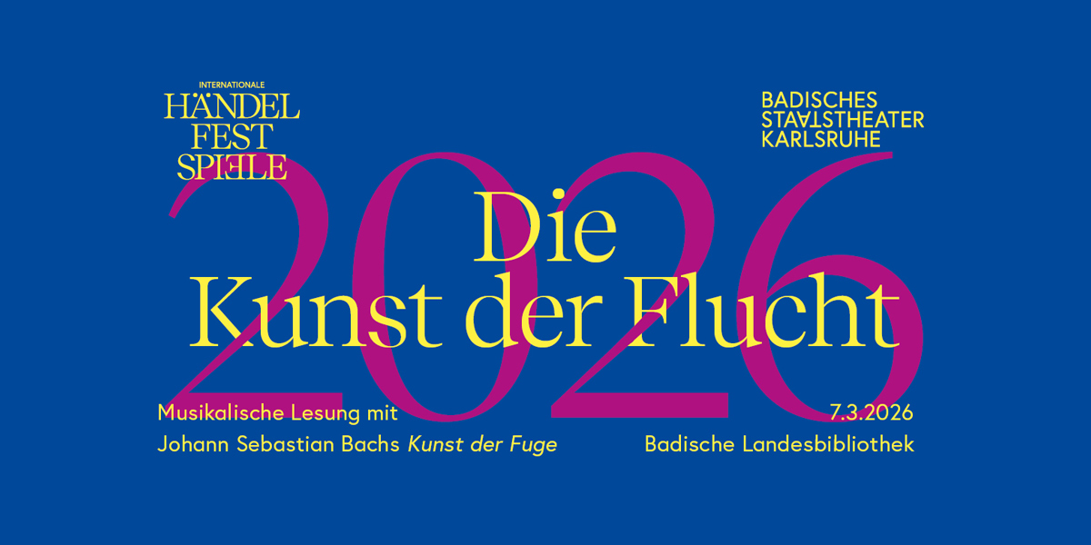 Zu sehen ist in großer gelber Schrift der Titel „Die Kunst der Flucht“, dahinter „2026“ in Magenta-Ton. Rechts oben das Logo des Badischen Staatstheaters und links auf der anderen Seite das Logo der Internationalen Händel-Festspiele.