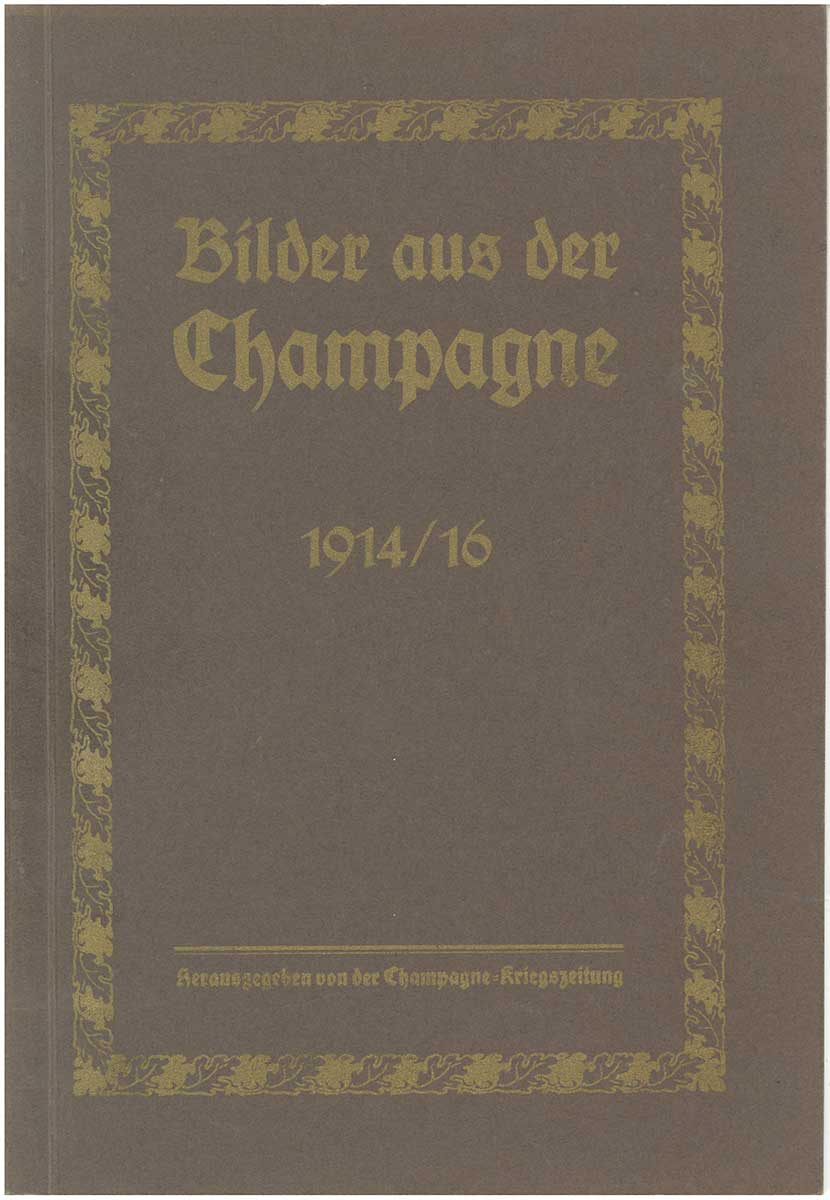 Einband des Werkes „Bilder aus der Champagne 1914/1916“. Es handelt sich um einen simplen einfarbigen Umschlag mit goldener Schrift, die aus einer Kette aus Eichenblättern umrahmt wird. 