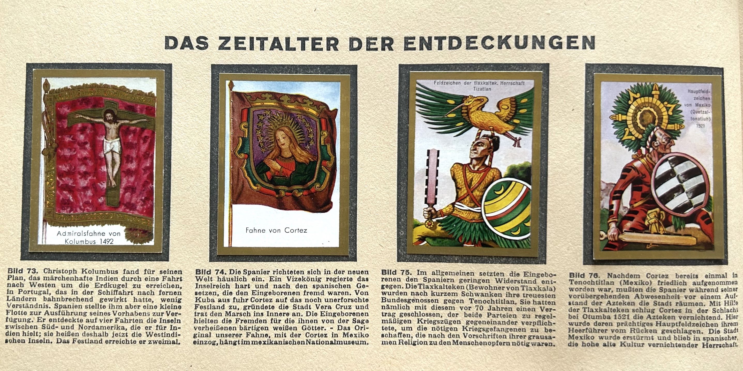 Nebeneinander sieht man vier Sammelbilder aus dem Kapitel "Das Zeitalter der Entdeckungen" - zwei Fahnen von Eroberern, nämlich Columbus und Cortez, und zwei Fahnen der Eroberten, nämlich die der Tlaxkalteken und die der der Azteken.