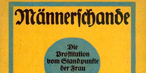  Männerschande – Frauenknechtschaft. Die Prostitution vom Standpunkte der Frau. Ein offenes Wort an die Männer.