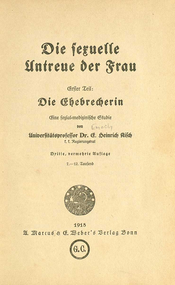 © Badische Landesbibliothek Karlsruhe Deckblatt der Veröffentlichung: Kisch, Enoch Heinrich: Die sexuelle Untreue der Frau. Eine sozial-medizinische Studie. Bonn : Marcus & Weber. Bd. 1: Die Ehebrecherin. 3. vermehrte Auflage, 1918.