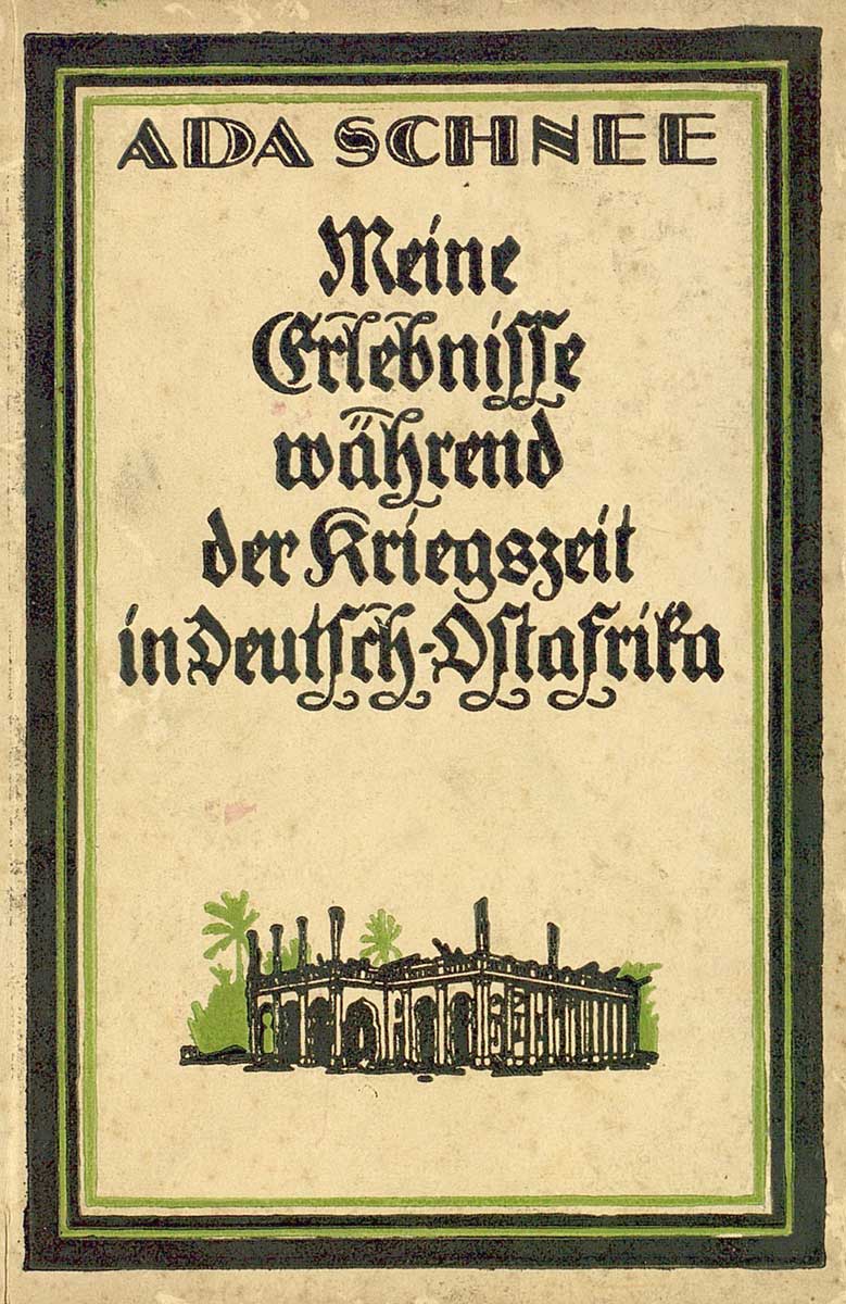 © Badische Landesbibliothek Karlsruhe Zu sehen ist der Einband einer Druckschrift von Ada Schnee mit dem Titel: "Meine Erlebnisse während der Kriegszeit in Deutsch-Ostafrika". Den unteren Bildrand ziert eine Architektur in kolonialem Stil.