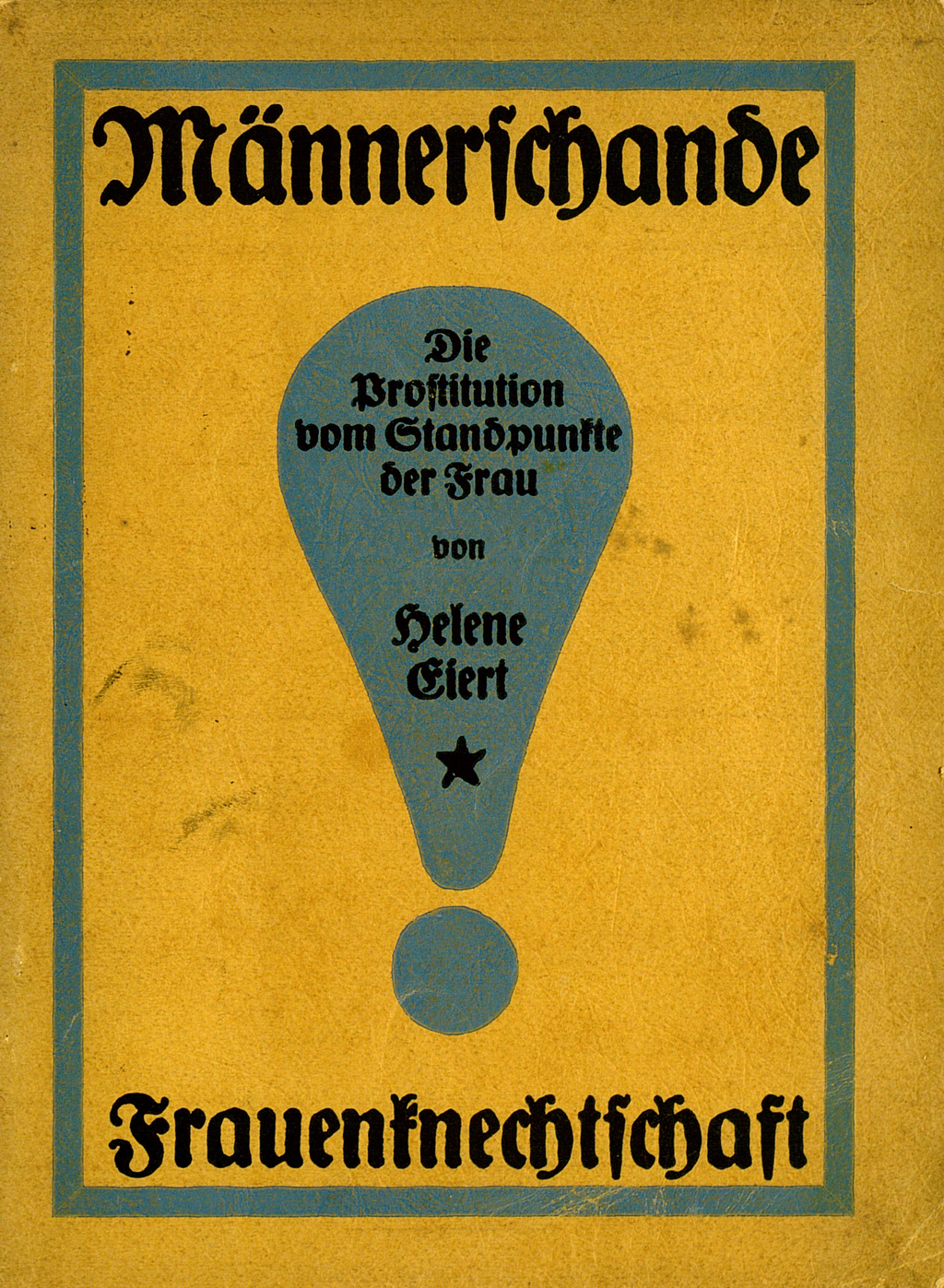 Zu sehen ist die Veröffentlichung: Eiert, Helene: Männerschande – Frauenknechtschaft. Die Prostitution vom Standpunkte der Frau. Ein offenes Wort an die Männer. Graz: Volksheil, 1918.