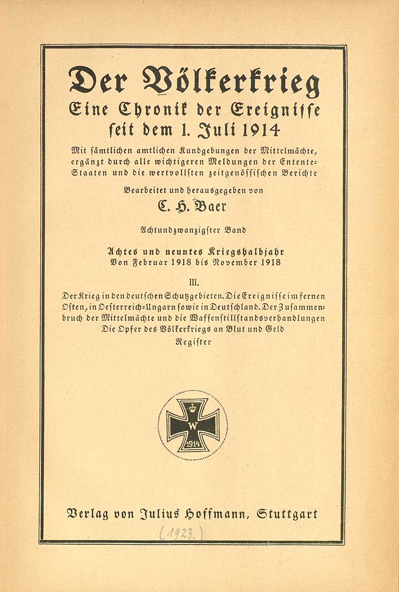 © Badische Landesbibliothek Karlsruhe Zu sehen ist das Titelblatt folgender Publikation: Der Völkerkrieg. Eine Chronik der Ereignisse seit dem 1. Juli 1914. Bearbeitet und herausgegeben von Casimir H. Baer. Stuttgart: Hoffmann. Bd. 18 (1918). Neben den Textstellen ist auch ein Eisernes Kreuz abgebildet.