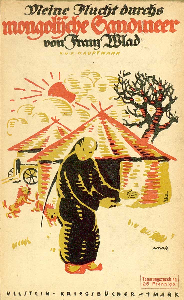 © Badische Landesbibliothek Karlsruhe Zu sehen ist der Vordeckel der nachfolgenden Veröffentlichung: Wlad, Franz: Meine Flucht durchs mongolische Sandmeer. Berlin, Wien: Ullstein, 1918. (Ullstein-Kriegsbücher. 31). Neben dem Titel ist auch eine bildliche Darstellung vorhanden. Sie zeigt einen Mongolen im Vordergrund und zwei Jurten im Hintergrund.