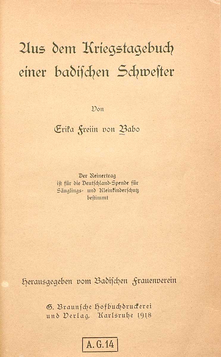 © Badische Landesbibliothek Zu sehen ist das Titelblatt der nachfolgenden Veröffentlichung: Babo, Erika von: Aus dem Kriegstagebuch einer badischen Schwester. Hrsg. vom Badischen Frauenverein. Karlsruhe: Braun, 1918.