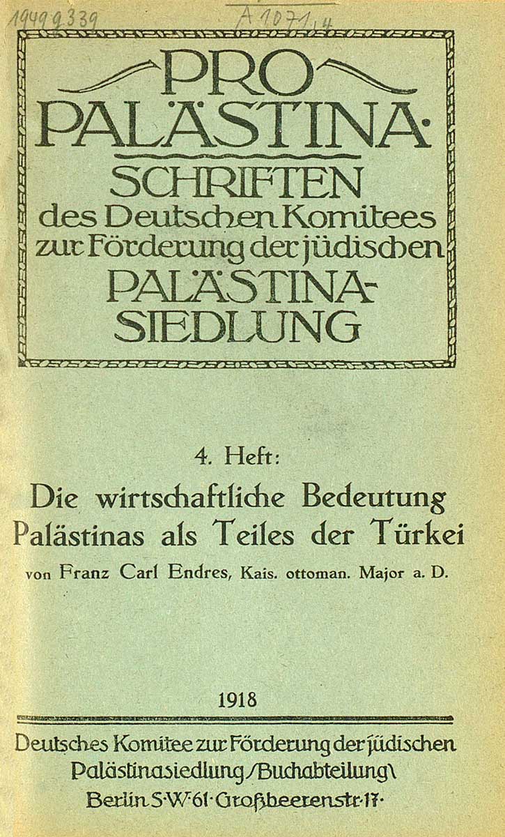 © Badische Landesbibliothek Karlsruhe Zu sehen ist der Einband einer Druckschrift. Es handelt sich hierbei um folgende veröffentlichung: Endres, Franz Carl: Die wirtschaftliche Bedeutung Palästinas als Teiles der Türkei. Berlin: Deutsches Komitee zur Förderung der jüdischen Palästinasiedlung, 1918.