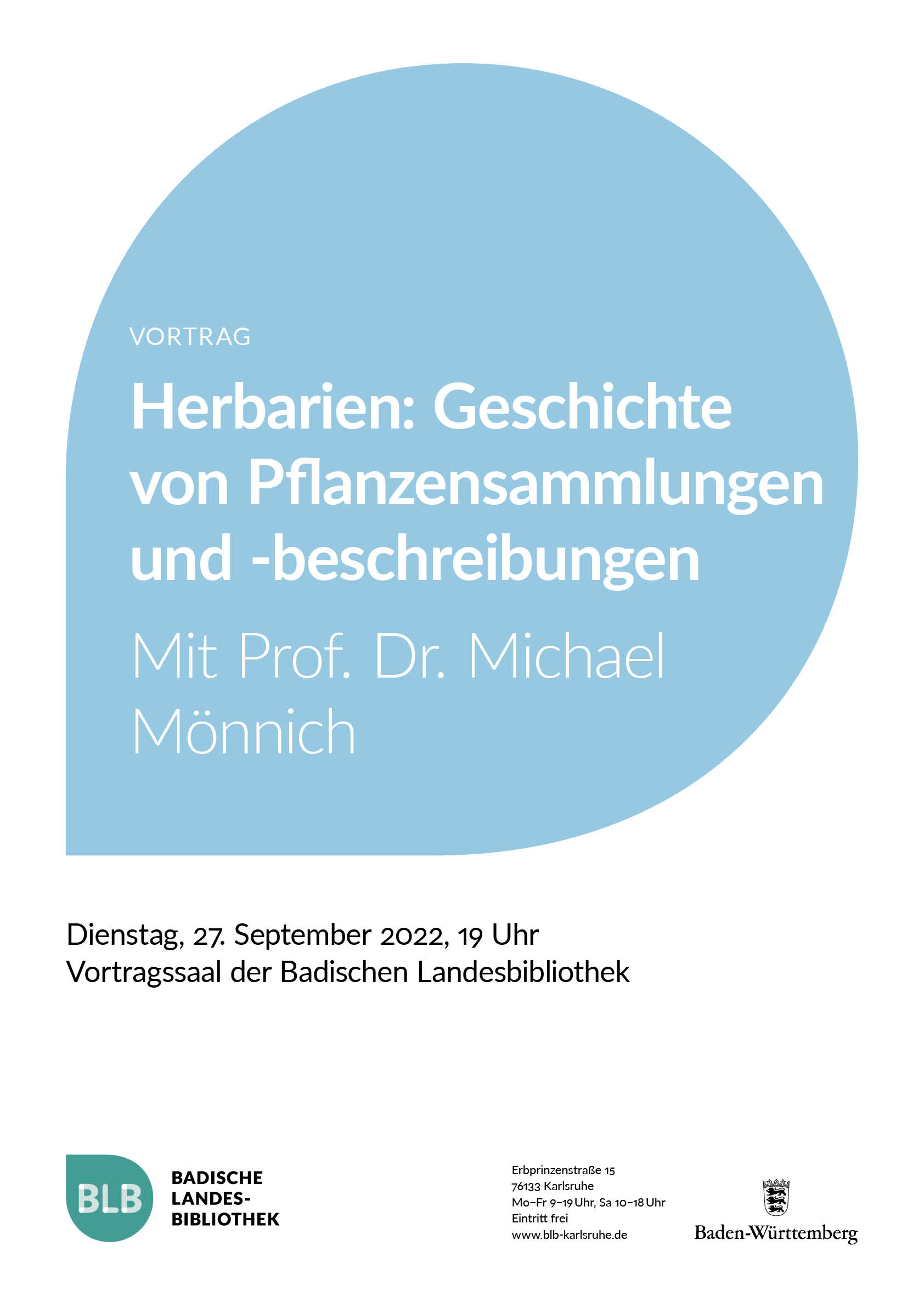 Zu sehen ist ein blaues Monogon mit dem Vortragstitel "Herbarien: Geschichte von Pflanzensammlungen und -beschreibungen." Der Vortrag findet mit Prof. Dr. Michael Mönnich am Dienstag, den 27. September 2022 um 19 Uhr im Vortragssaal der Badischen Landesbibliothek statt. Unten im Bild zu sehen ist das Logo sowie die Kontaktdaten der Badischen Landesbibliothek. 
