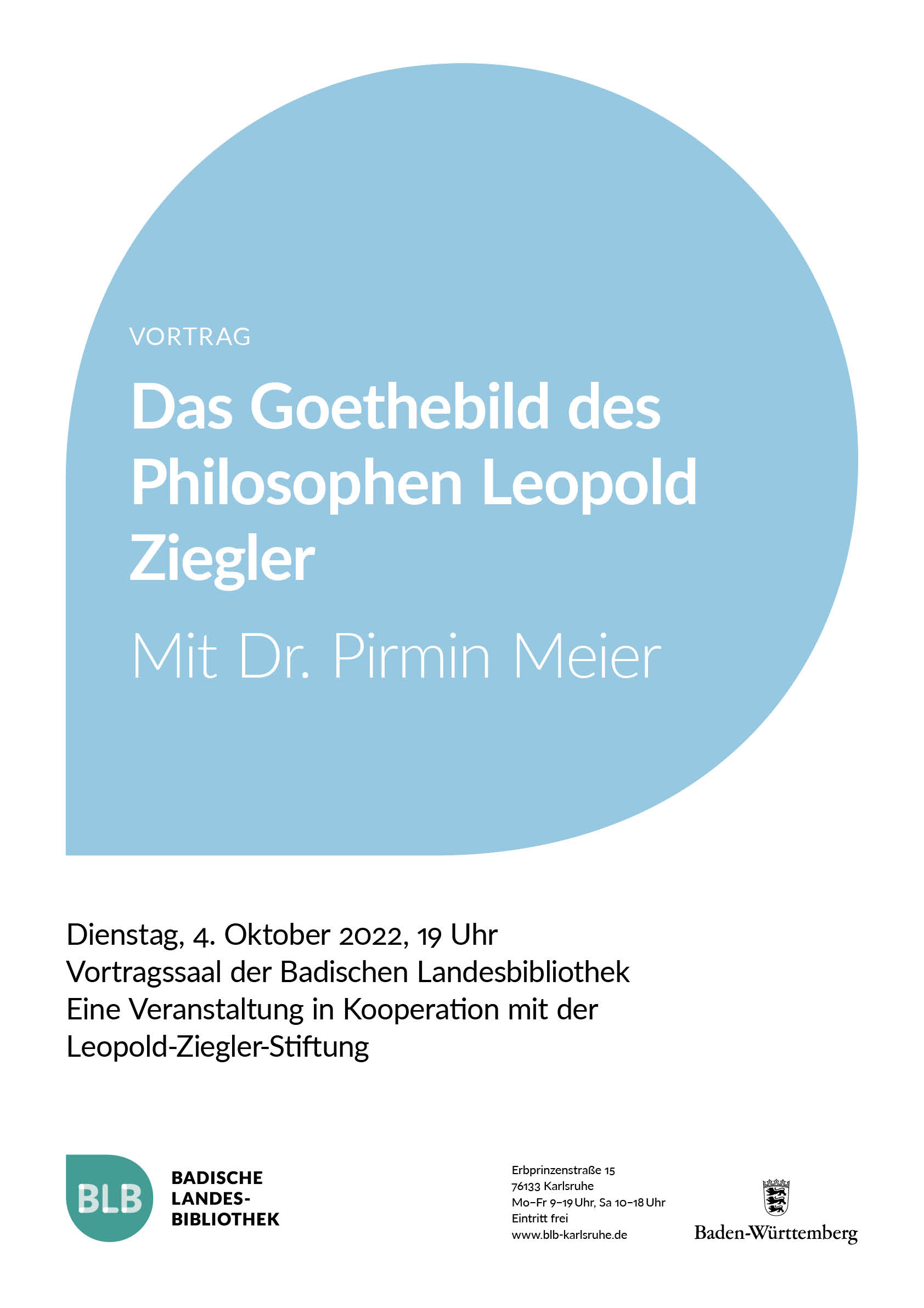 Zu sehen ist das Plakat zum Vortrag "Das Goethebild des Philosophen Leopold Ziegler" auf einem blauen Monogon. Der Vortrag findet mit Dr. Pirmin Meier am Dienstag, den 4. Oktober 2022 um 19 Uhr im Vortragssaal der Badischen Landesbibliothek statt. Die Veranstaltung ist eine Kooperation mi der Leopold-Ziegler-Stiftung. 