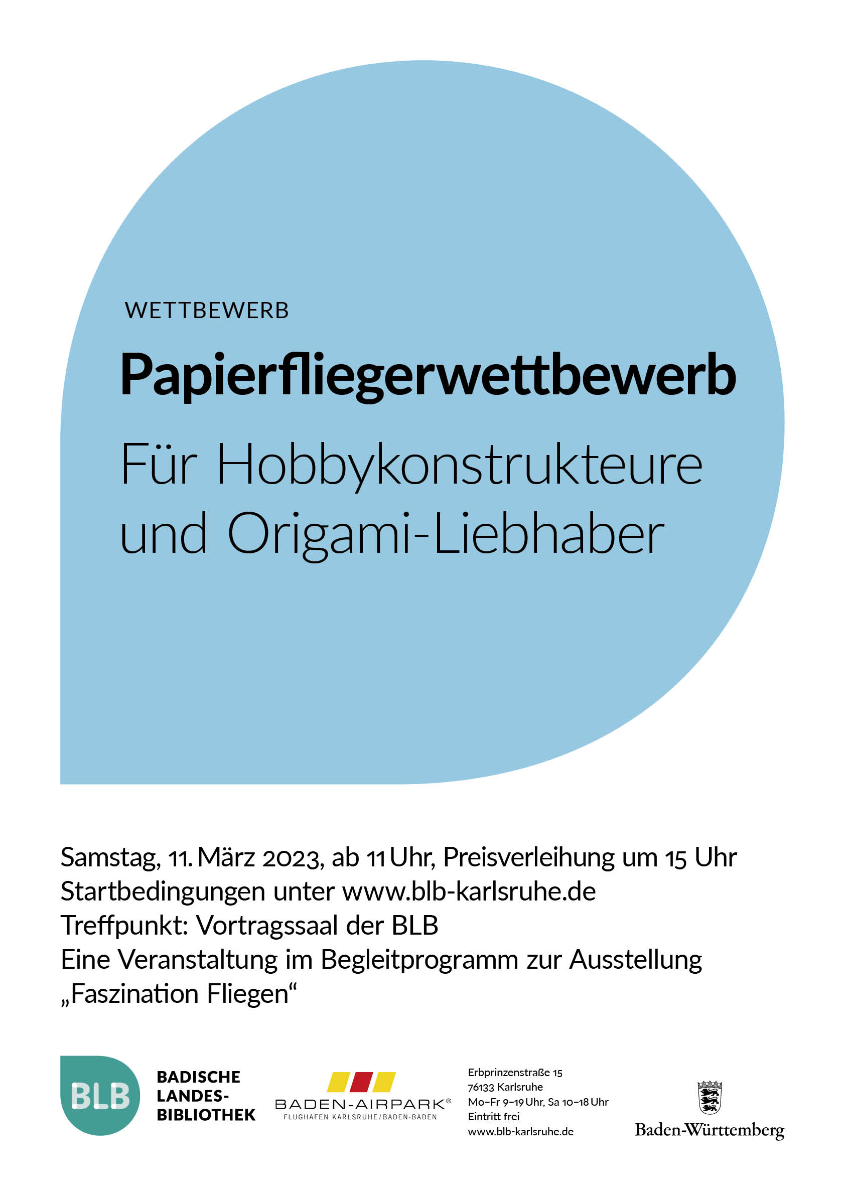 Zu sehen ist ein blaues Monogon mit der Aufschrift: "Papierfliegerwettbewerb. Für Hobbykonstrukteure und Origami-Liebhaber." Der Wettbewerb findet am Samstag, den 11. März 2023 ab 11 Uhr statt, die Preisverleihung ist um 15 Uhr. Die Startbedingungen sind auf der Webseite aufgeführt. Treffpunkt ist der Vortragssaal der Badischen Landesbibliothek Karlsruhe. Die Veranstaltung ist ein Begleitprogramm zur Ausstellung "Faszination Fliegen".  