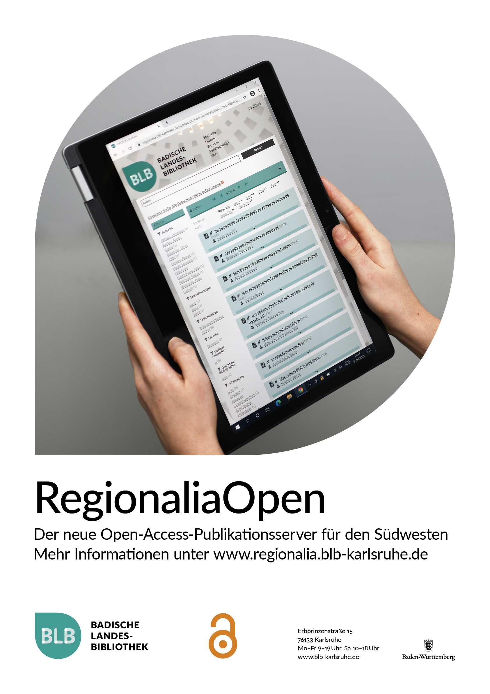 Zu sehen ist ein Plakat. In der Mitte ein Bildmotiv aus zwei Händen die ein iPad halten. Unter dem Bildmotiv steht: RegionaliaOpen. Der neue Open-Access-Publikationsserver für den Südwesten. Mehr Informationen unter www.regionalia.blb-karlsruhe.de. Darunter befinden sich die Logos der BLB, des Landes BW, die Öffnungszeiten der BLB und das Open-Access-Logo