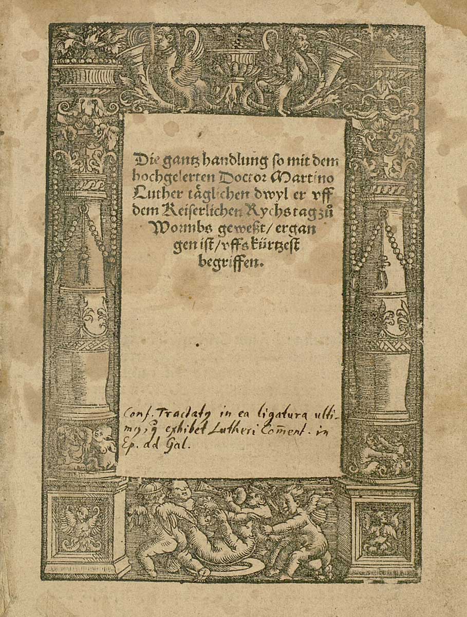 Georg Spalatin: Bericht über Luthers Auftritt auf dem Reichstag zu Worms 1521. Gedruckt in Hagenau von Thomas Anshelm 1521. - Signatur: 113 E 4485 R. Georg Spalatin: Bericht über Luthers Auftritt auf dem Reichstag zu Worms 1521. Gedruckt in Hagenau von Thomas Anshelm 1521. - Signatur: 113 E 4485 R.