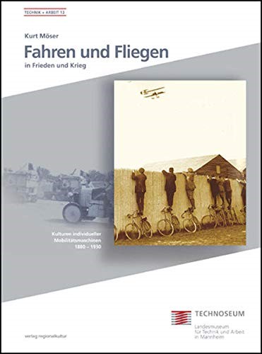 Zu sehen ist die Titelseite des Buches „Fahren und Fliegen in Frieden und Krieg. Kulturen individueller Mobilitätsmaschinen 1880 bis 1930“ von Kurt Möser aus dem Jahr 2009.