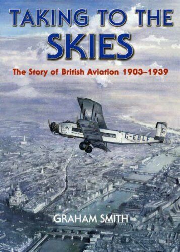 Zu sehen ist die Titelseite des Buches „Taking to the skies. The story of British aviation 1903–1939“ von Graham Smith aus dem Jahr 2003.