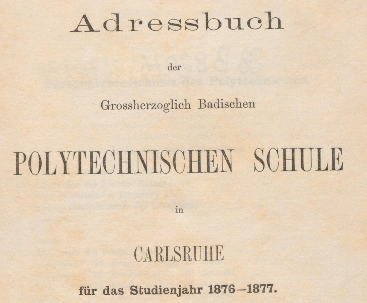 Zu sehen ist ein Ausschnitt aus dem Adressbuch der Grossherzoglich-Badischen Polytechnischen Schule in Karlsruhe für das Studienjahr 1876 bis 1877.